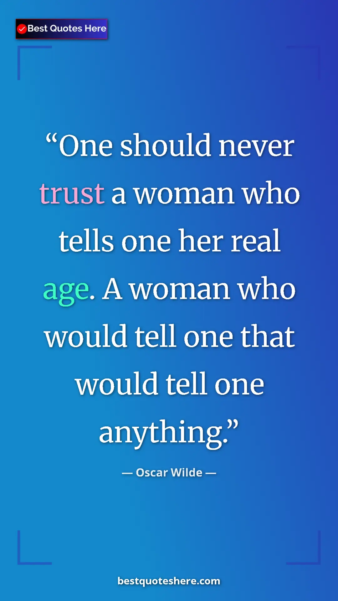 Pinterest quote poster by Oscar Wilde: "One should never trust a woman who tells one her real age...."