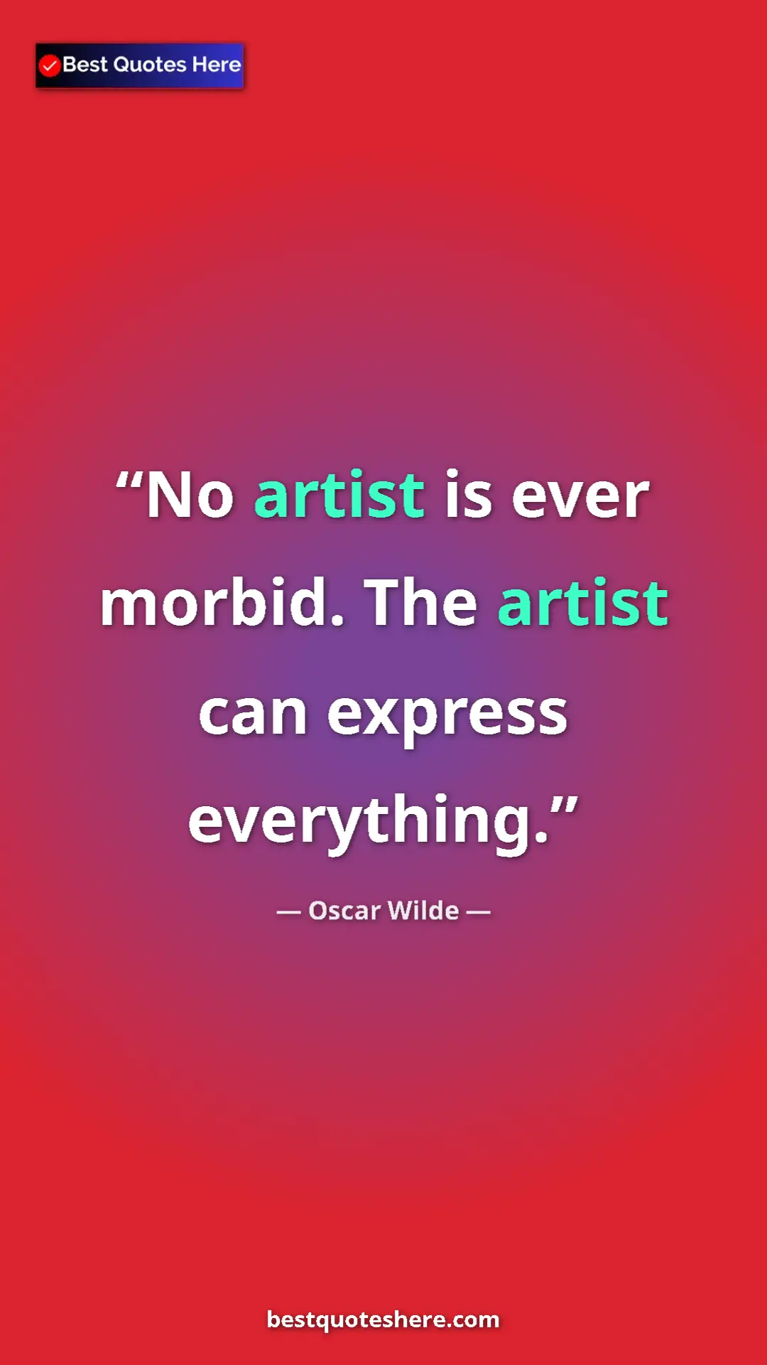 Pinterest quote poster by Oscar Wilde: "No artist is ever morbid. The artist can express everything."