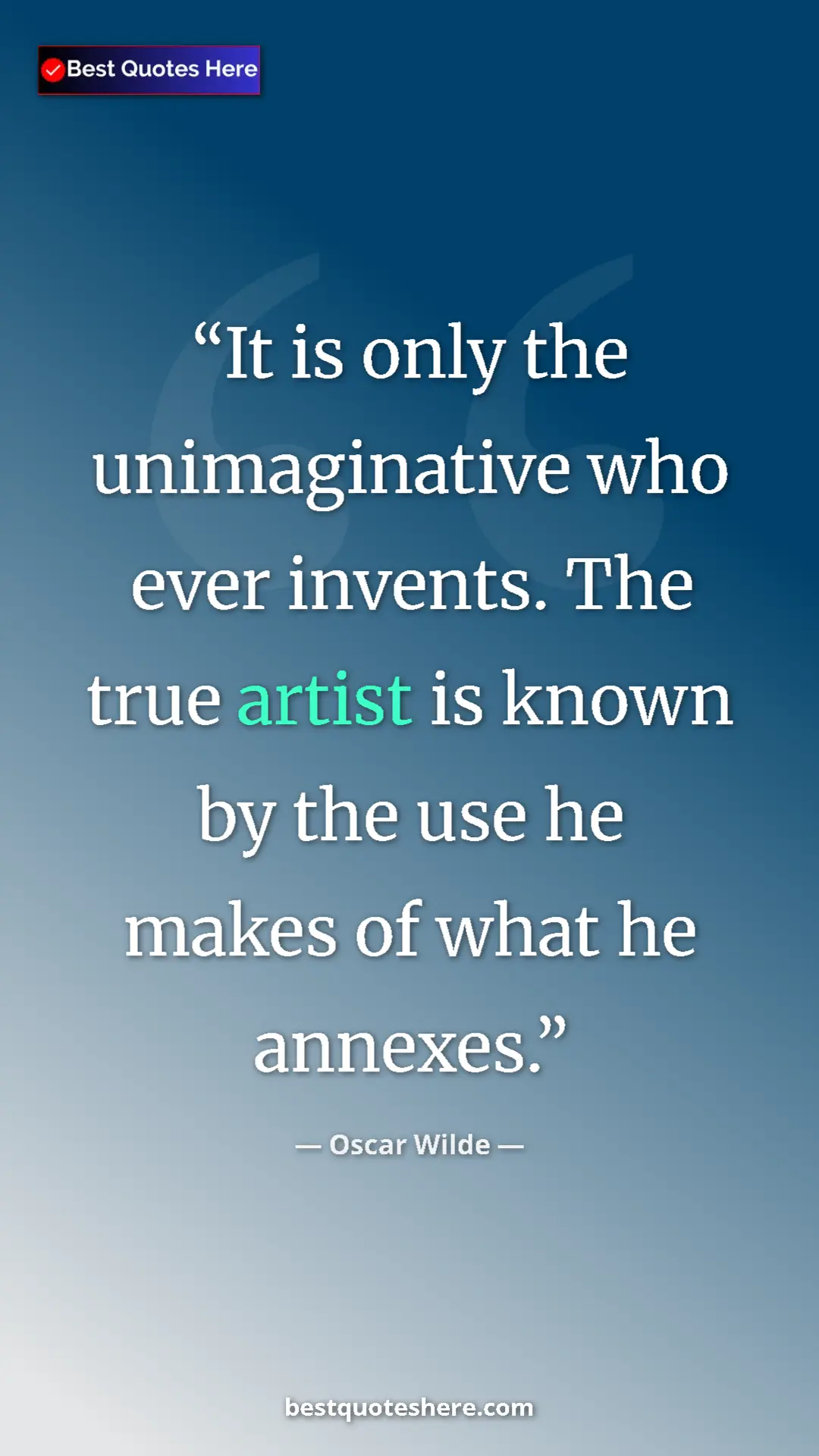 Pinterest quote poster by Oscar Wilde: "It is only the unimaginative who ever invents. The true..."