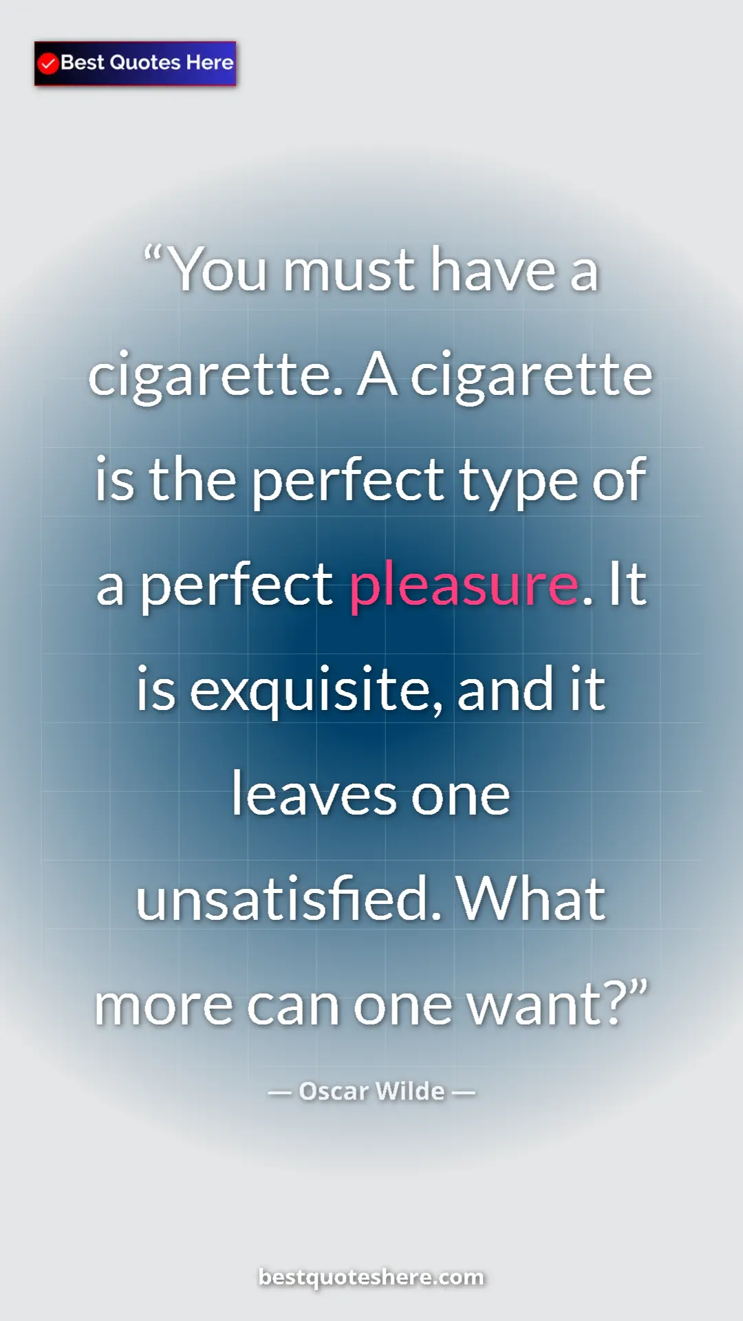 Pinterest quote poster by Oscar Wilde: "You must have a cigarette. A cigarette is the perfect type..."