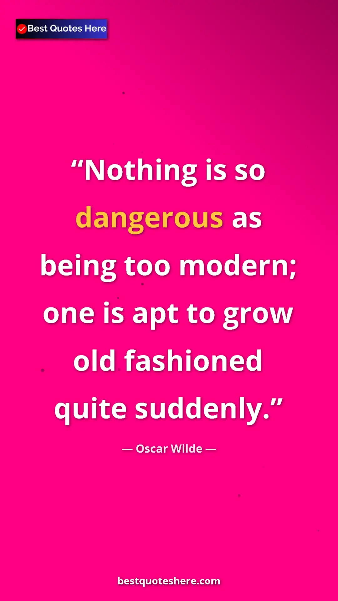 Oscar Wilde Quote Card: "Nothing is so dangerous as being too modern; one is apt to g" Pinterest quote poster by Oscar Wilde: "Nothing is so dangerous as being too modern; one is apt to g"
