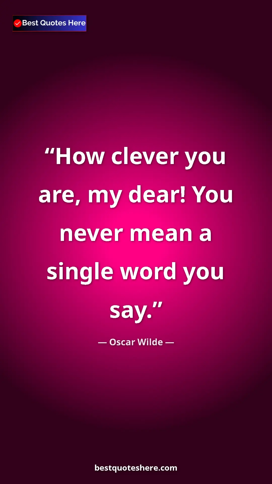 Pinterest quote poster by Oscar Wilde: "How clever you are, my dear! You never mean a single word..."