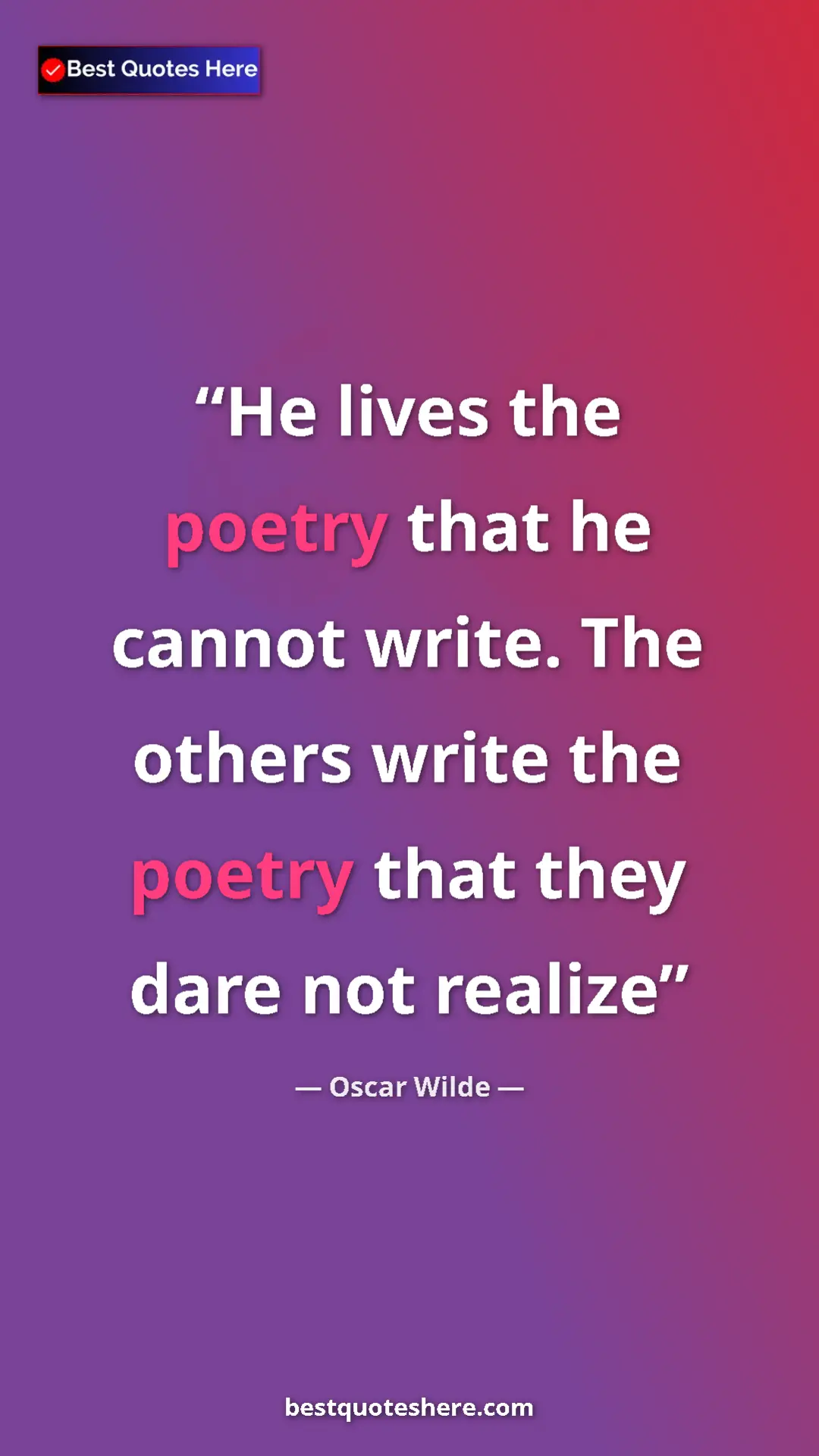 Pinterest quote poster by Oscar Wilde: "He lives the poetry that he cannot write. The others write..."