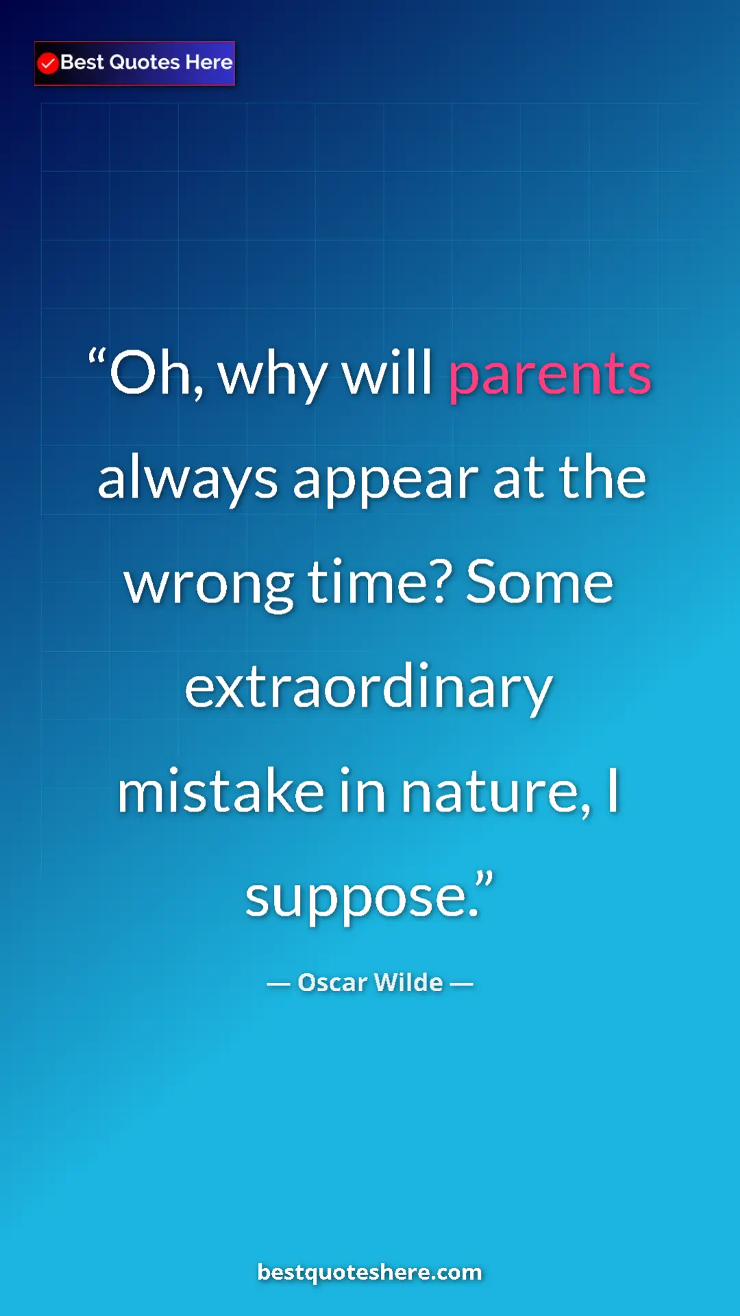 Pinterest quote poster by Oscar Wilde: "Oh, why will parents always appear at the wrong time? Some..."
