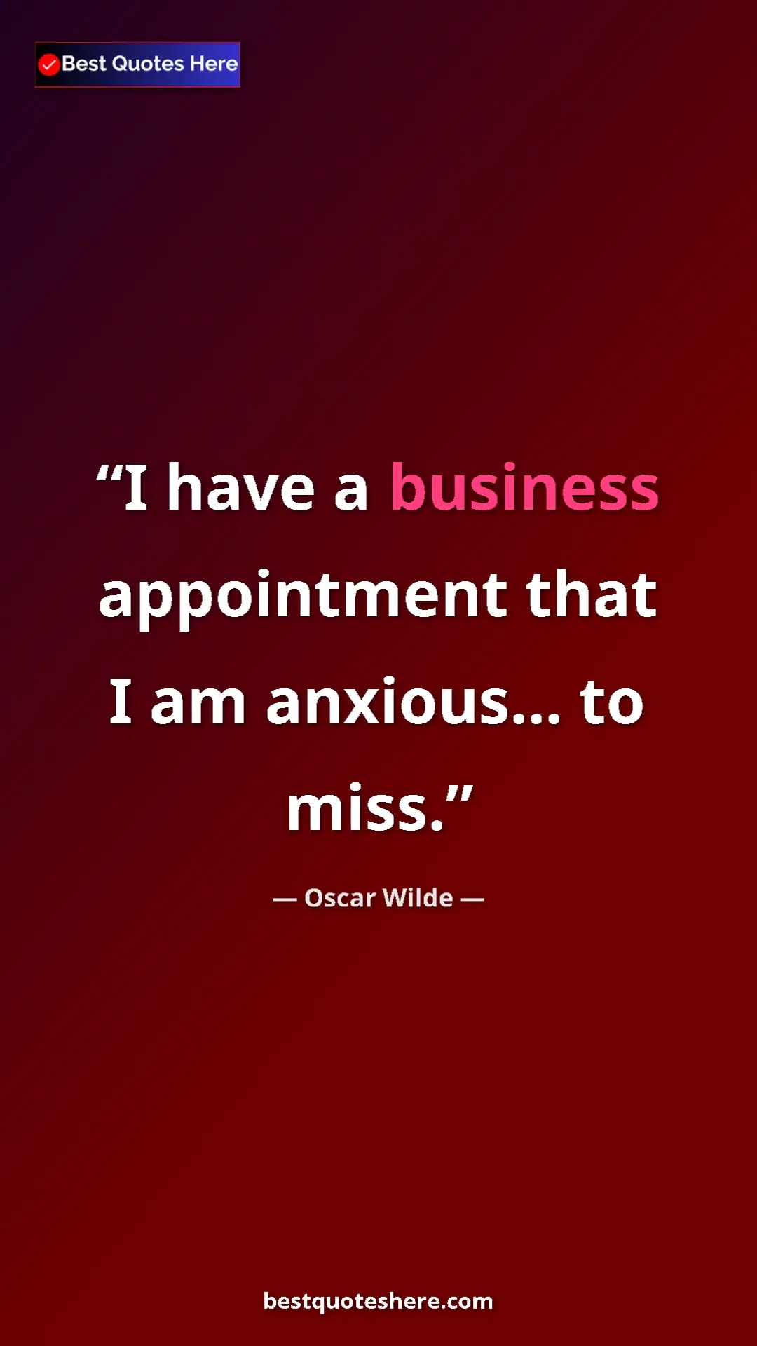 Pinterest quote poster by Oscar Wilde: "I have a business appointment that I am anxious... to miss."