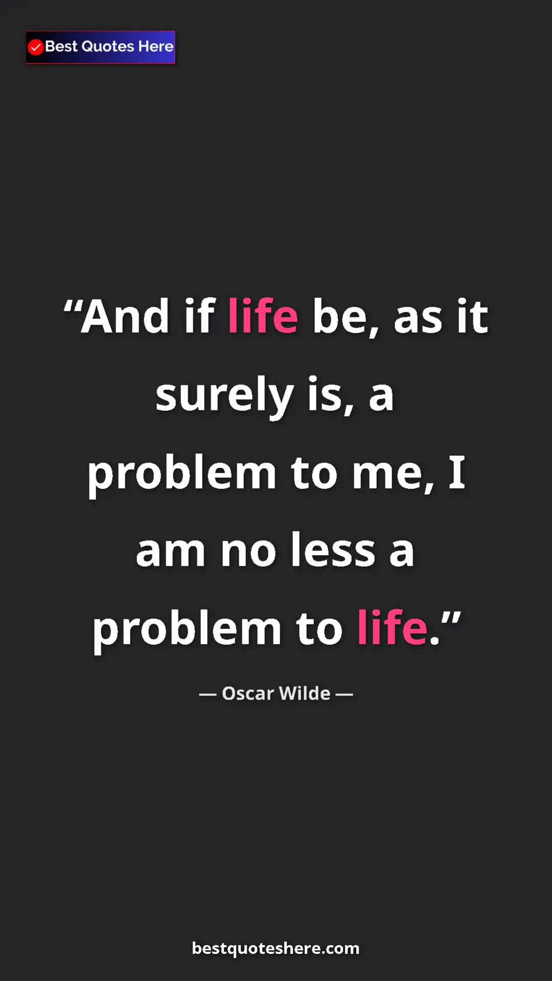 Pinterest quote poster by Oscar Wilde: "And if life be, as it surely is, a problem to me, I am no..."
