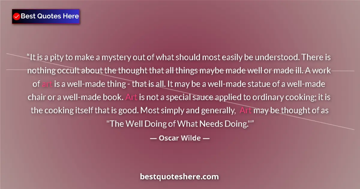 Quote by Oscar Wilde: It is a pity to make a mystery out of what should
