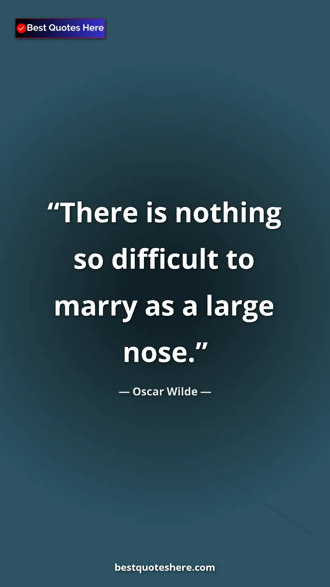 Pinterest quote poster by Oscar Wilde: "There is nothing so difficult to marry as a large nose."