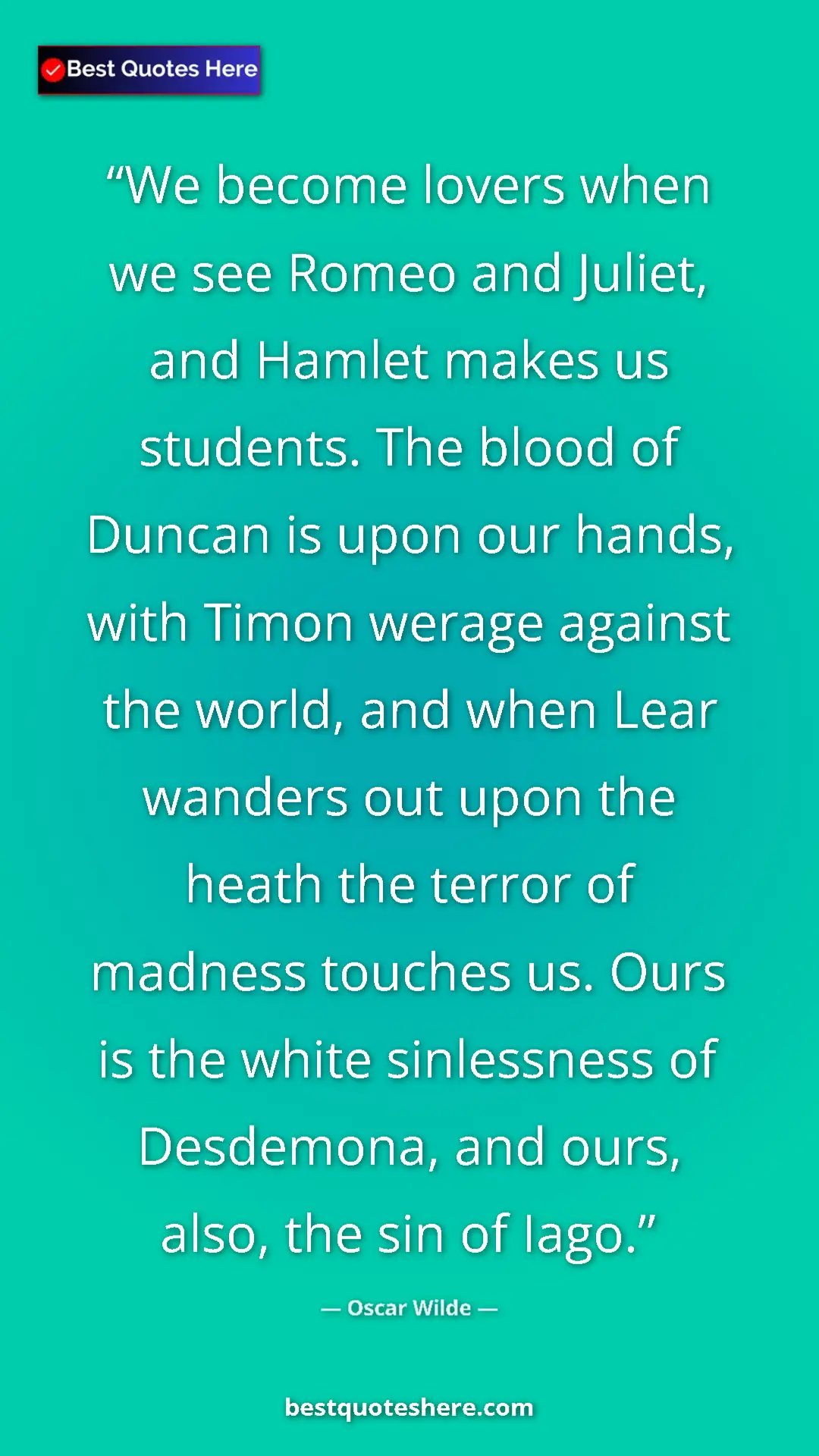 Pinterest quote poster by Oscar Wilde: "We become lovers when we see Romeo and Juliet, and Hamlet ma"