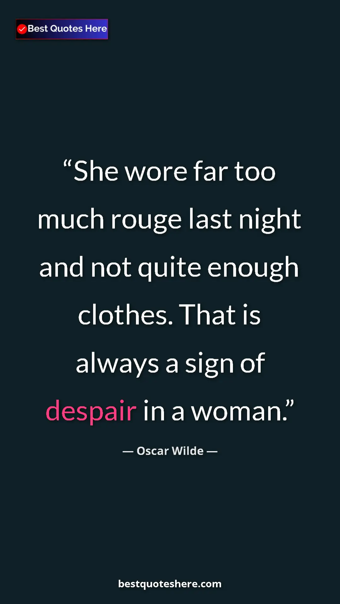 Pinterest quote poster by Oscar Wilde: "She wore far too much rouge last night and not quite enough..."