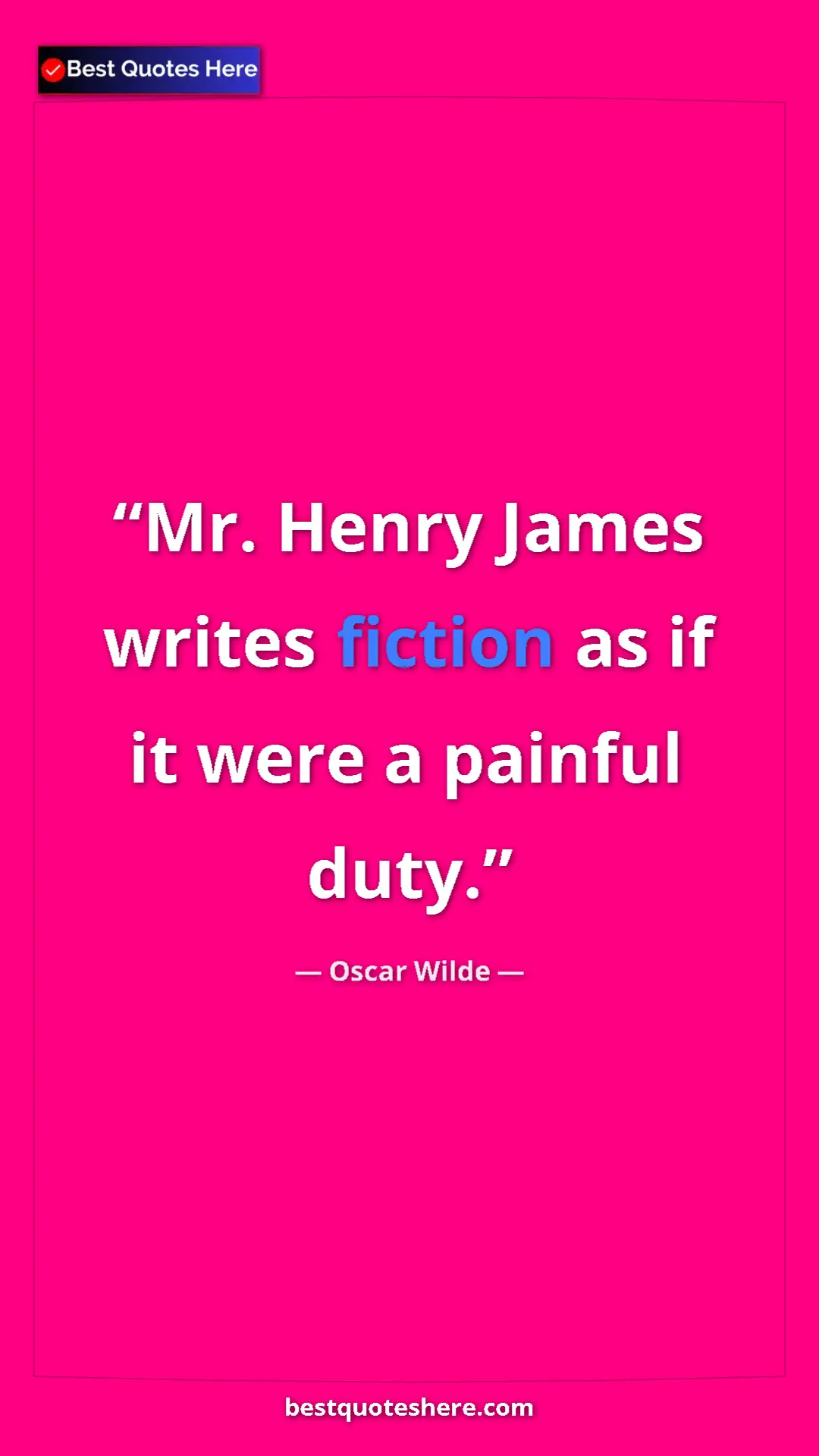 Pinterest quote poster by Oscar Wilde: "Mr. Henry James writes fiction as if it were a painful duty."