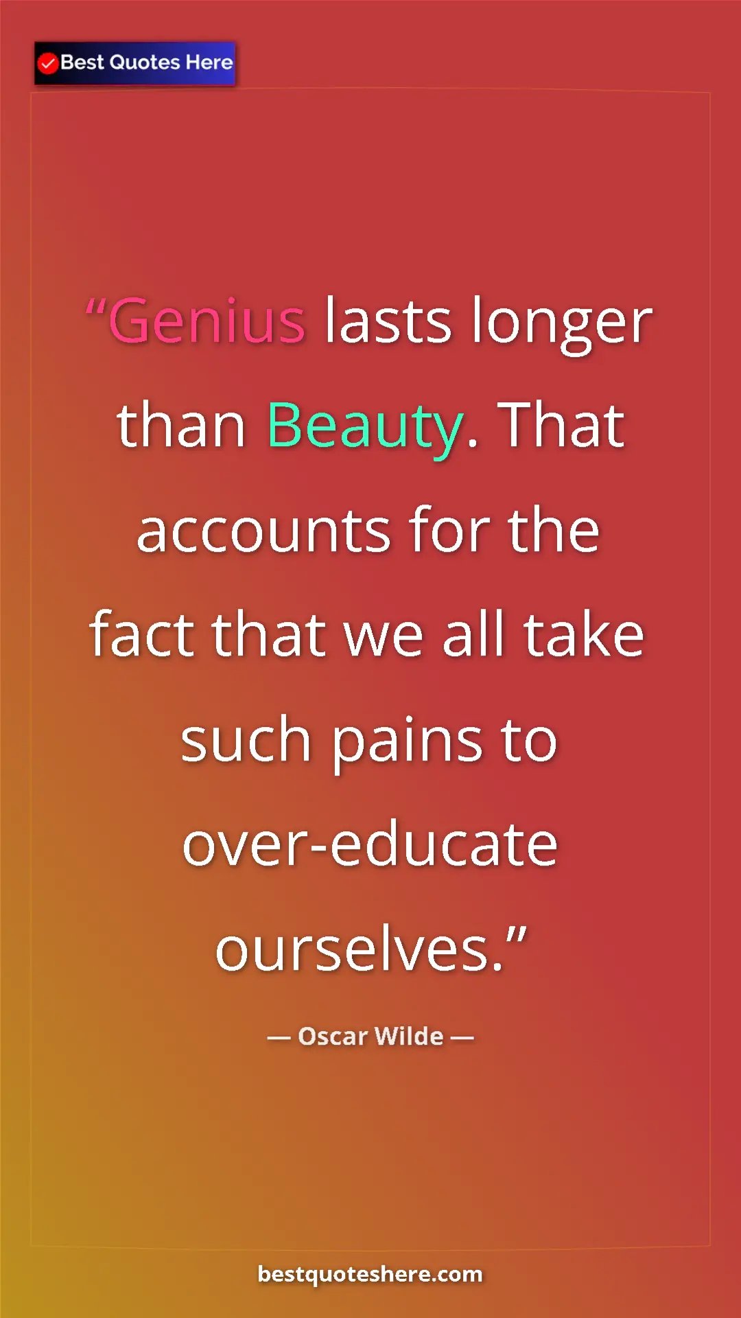 Pinterest quote poster by Oscar Wilde: "Genius lasts longer than Beauty. That accounts for the fact..."