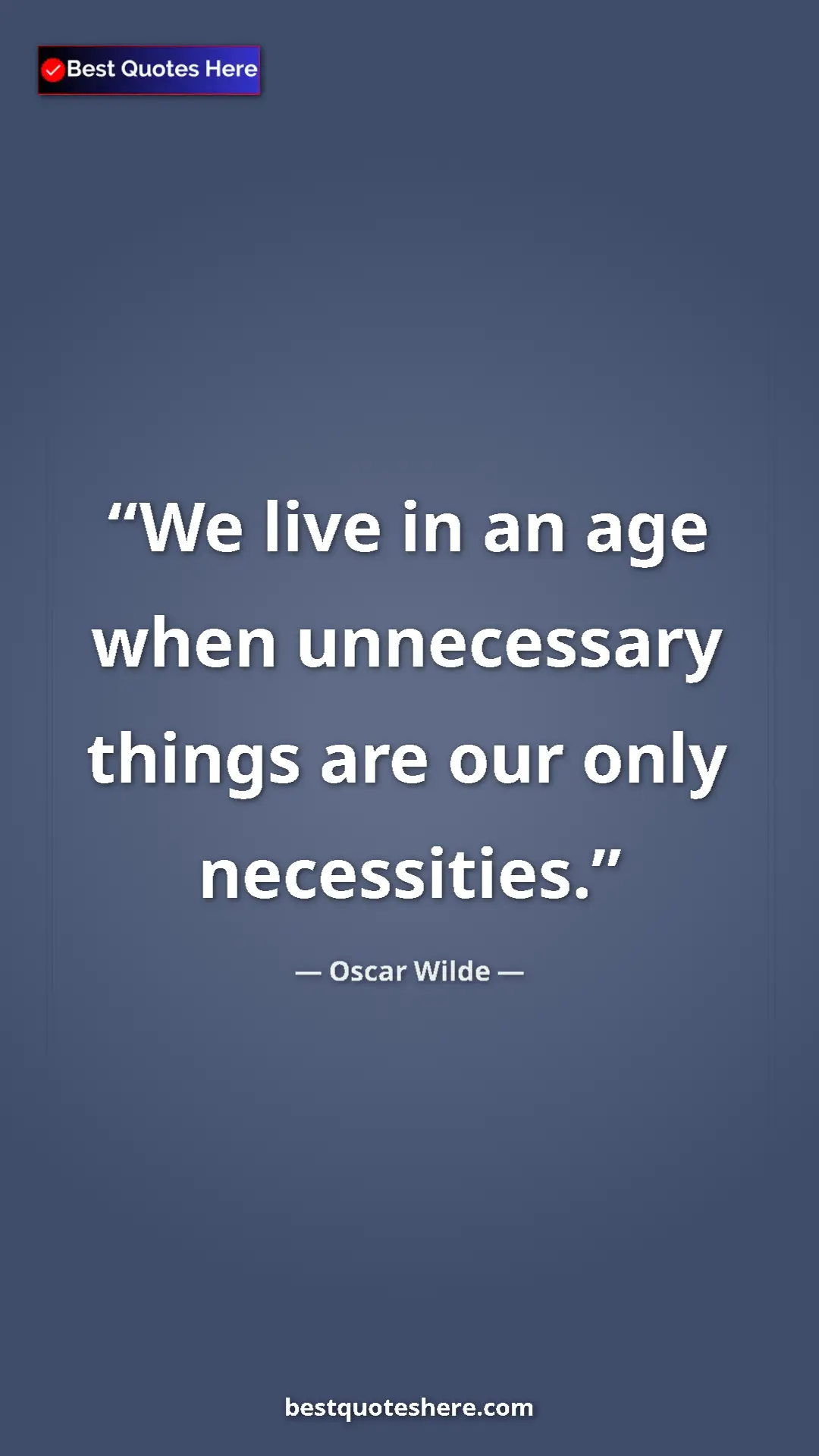 Pinterest quote poster by Oscar Wilde: "We live in an age when unnecessary things are our only..."