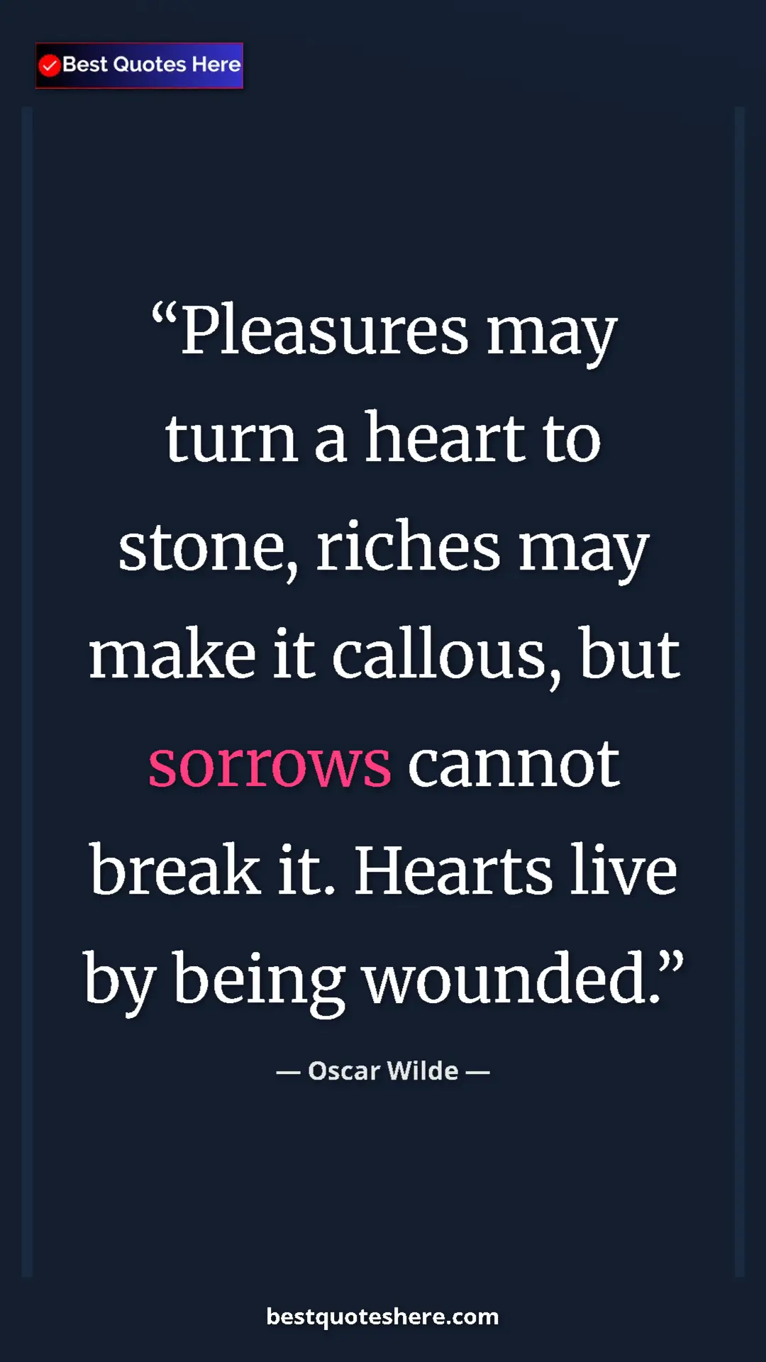Pinterest quote poster by Oscar Wilde: "Pleasures may turn a heart to stone, riches may make it..."