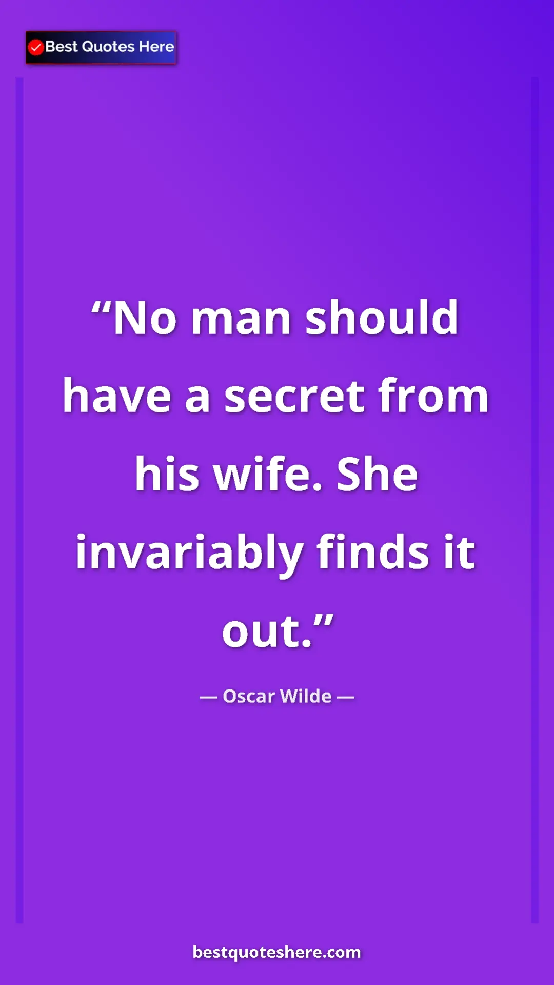 Pinterest quote poster by Oscar Wilde: "No man should have a secret from his wife. She invariably..."
