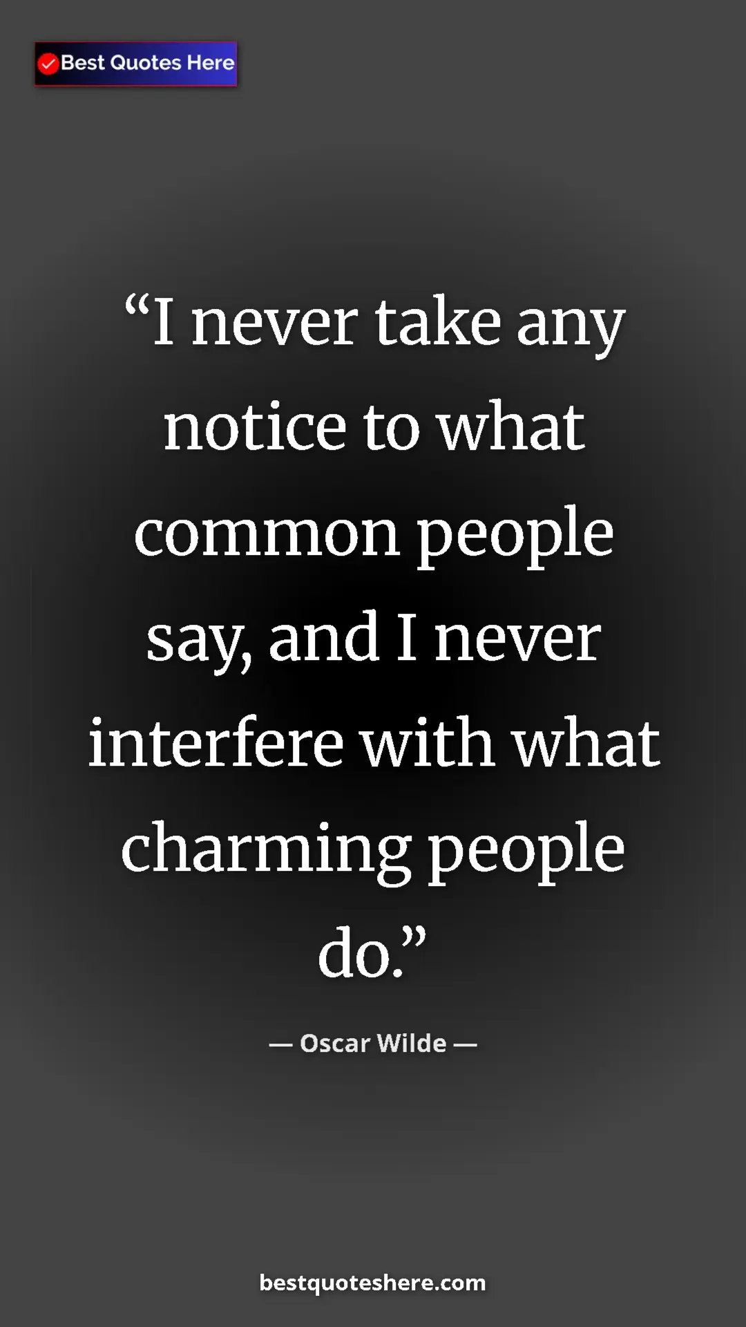 Pinterest quote poster by Oscar Wilde: "I never take any notice to what common people say, and I..."