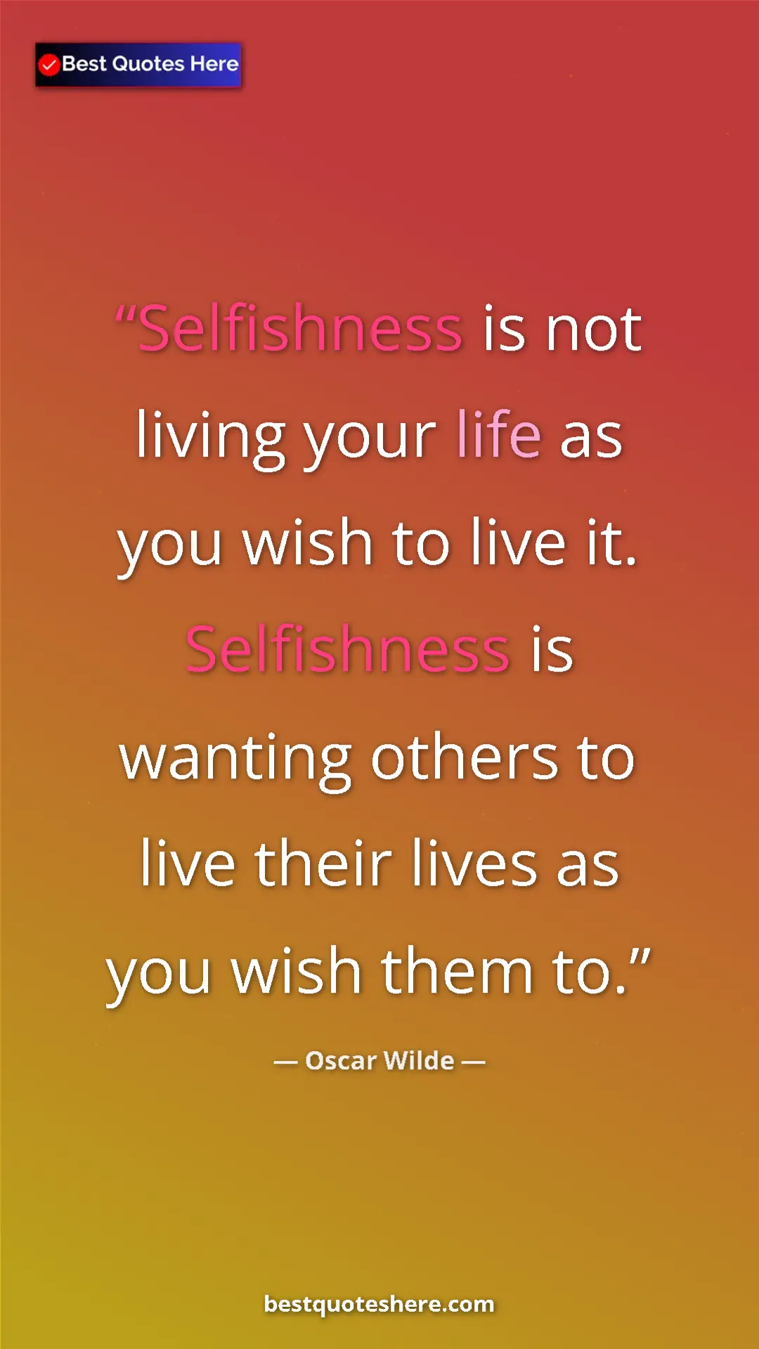 Pinterest quote poster by Oscar Wilde: "Selfishness is not living your life as you wish to live it. "