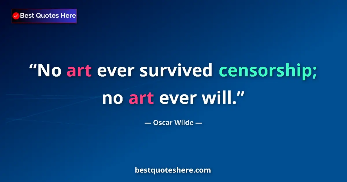 Image for the quote by Oscar Wilde: No art ever survived censorship; no art ever will....