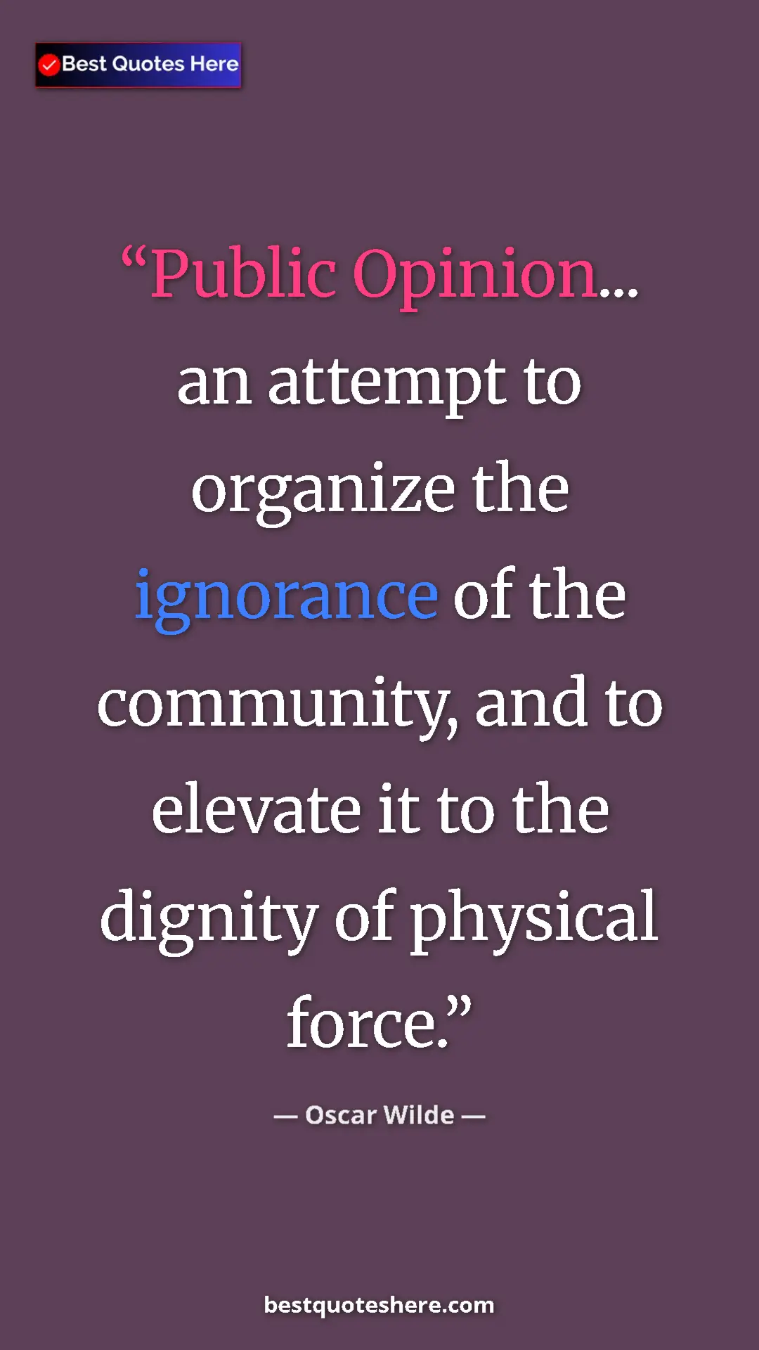 Pinterest quote poster by Oscar Wilde: "Public Opinion... an attempt to organize the ignorance of..."