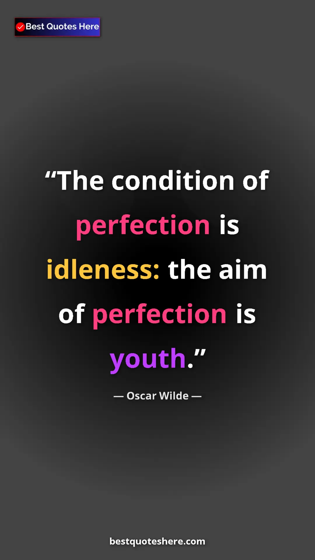 Pinterest quote poster by Oscar Wilde: "The condition of perfection is idleness: the aim of..."