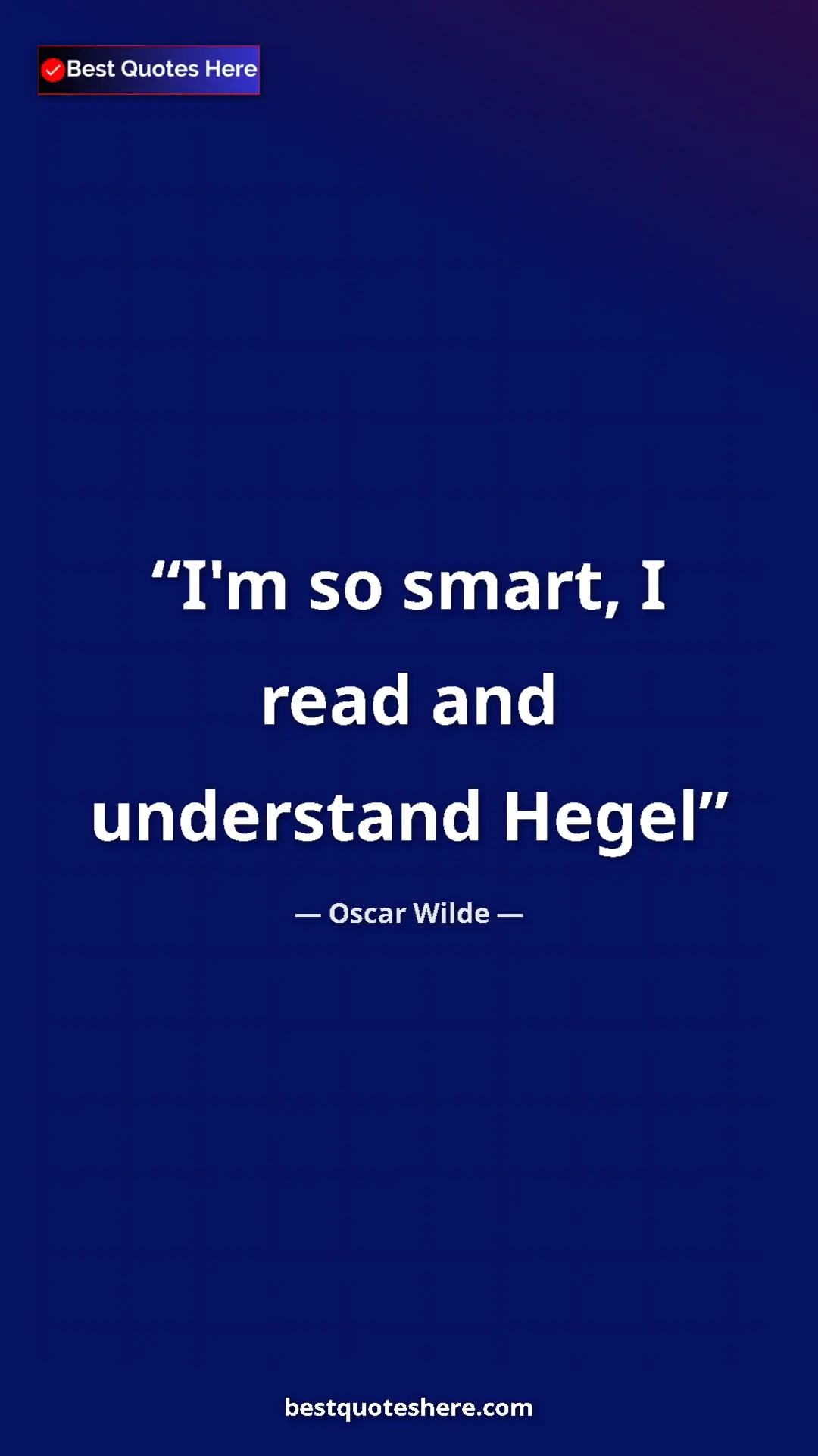 Pinterest quote poster by Oscar Wilde: "I'm so smart, I read and understand Hegel"