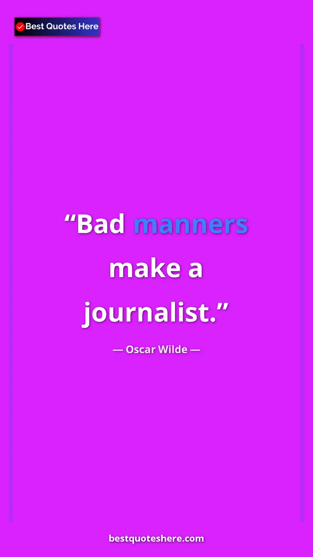Pinterest quote poster by Oscar Wilde: "Bad manners make a journalist."