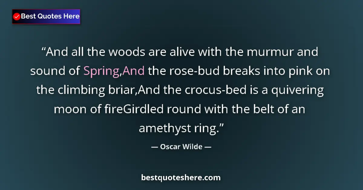 Quote by Oscar Wilde: And all the woods are alive with the murmur and sound of Spring,And the rose-bud breaks into pink on...