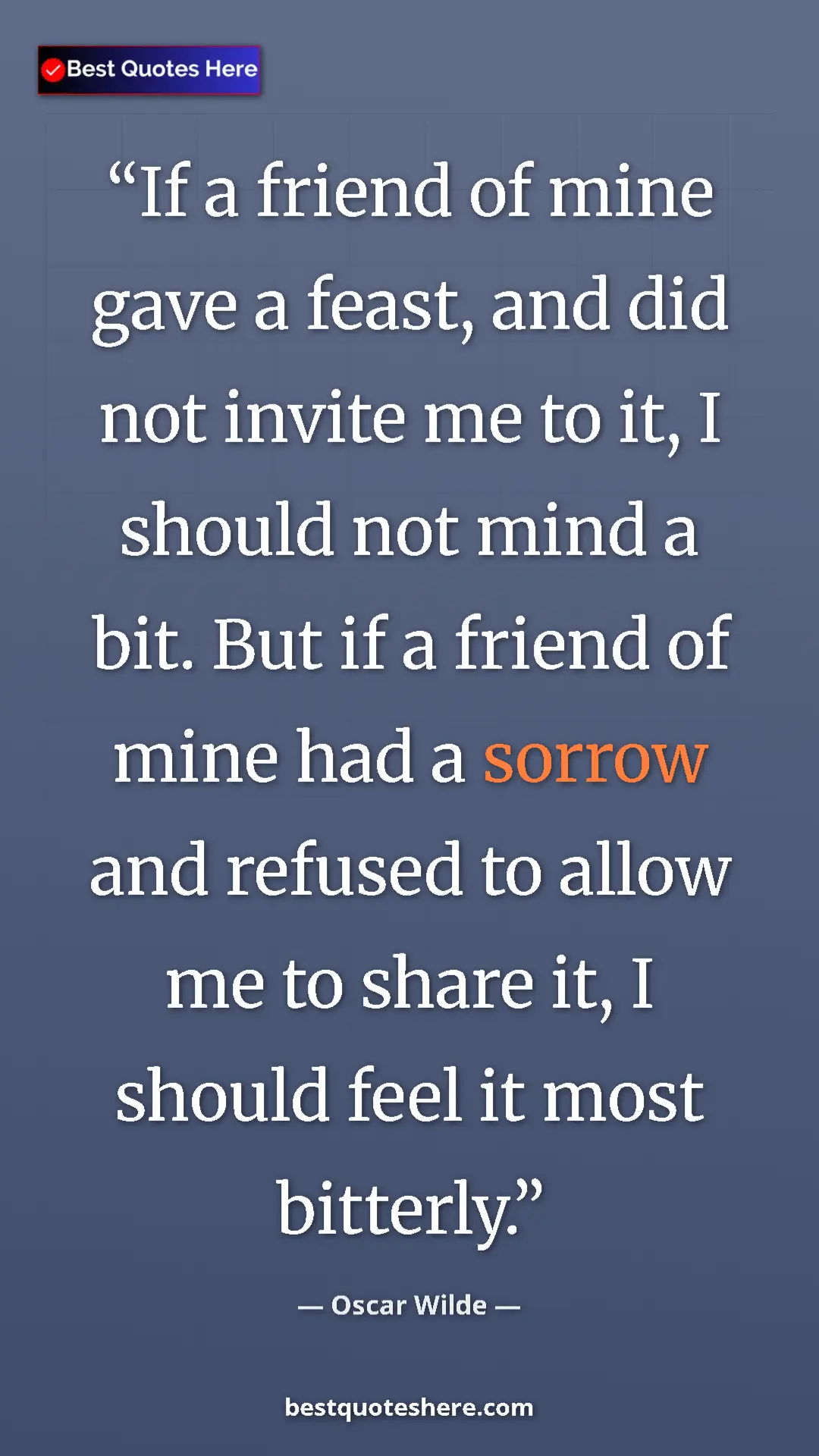 Pinterest quote poster by Oscar Wilde: "If a friend of mine gave a feast, and did not invite me to..."