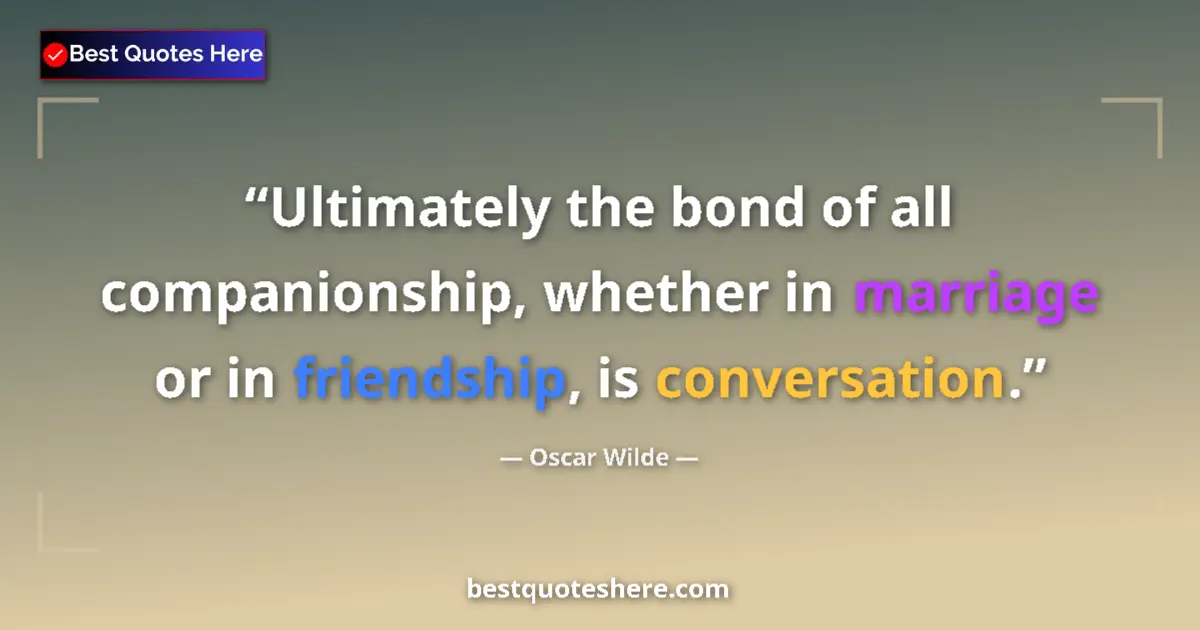 Quote by Oscar Wilde: Ultimately the bond of all companionship, whether 