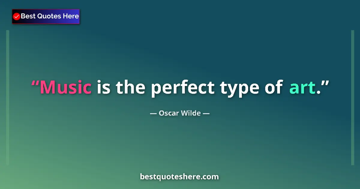 Quote by Oscar Wilde: Music is the perfect type of art....