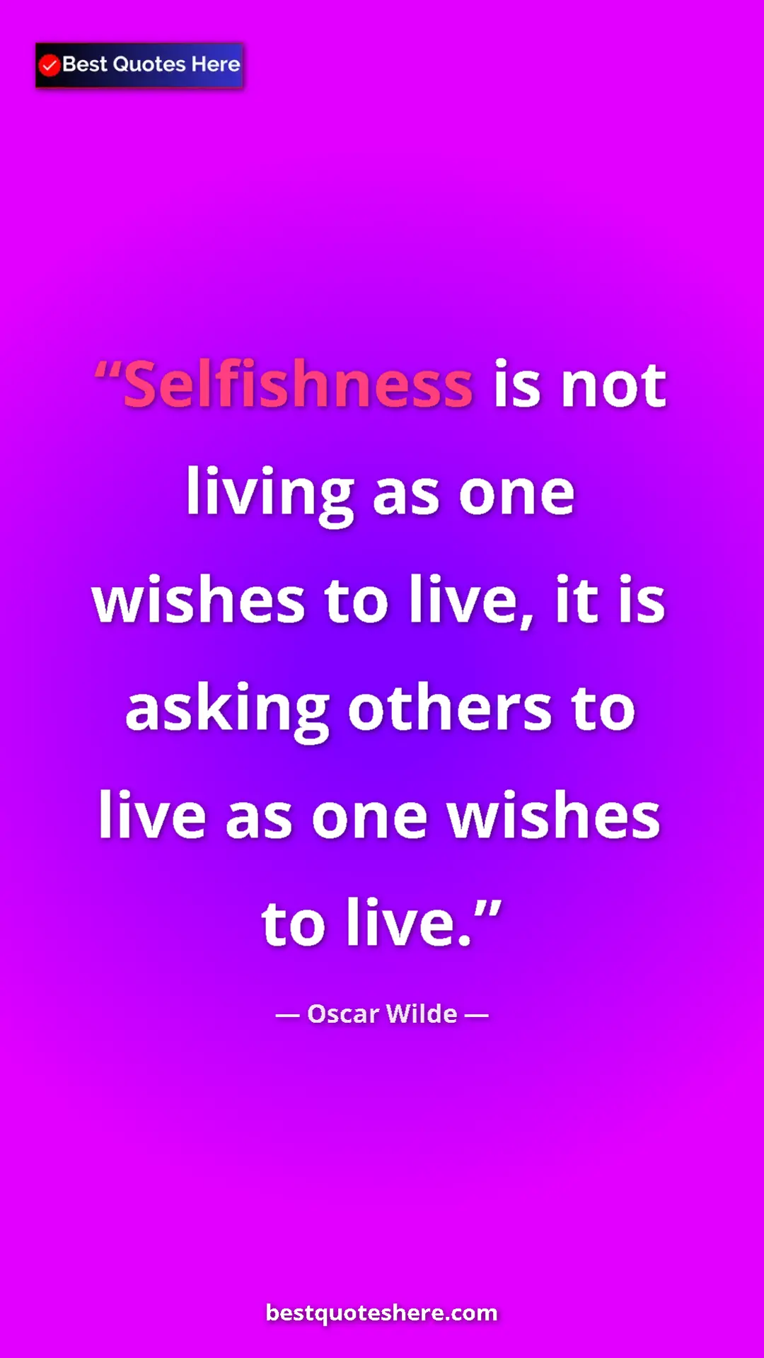 Pinterest quote poster by Oscar Wilde: "Selfishness is not living as one wishes to live, it is..."