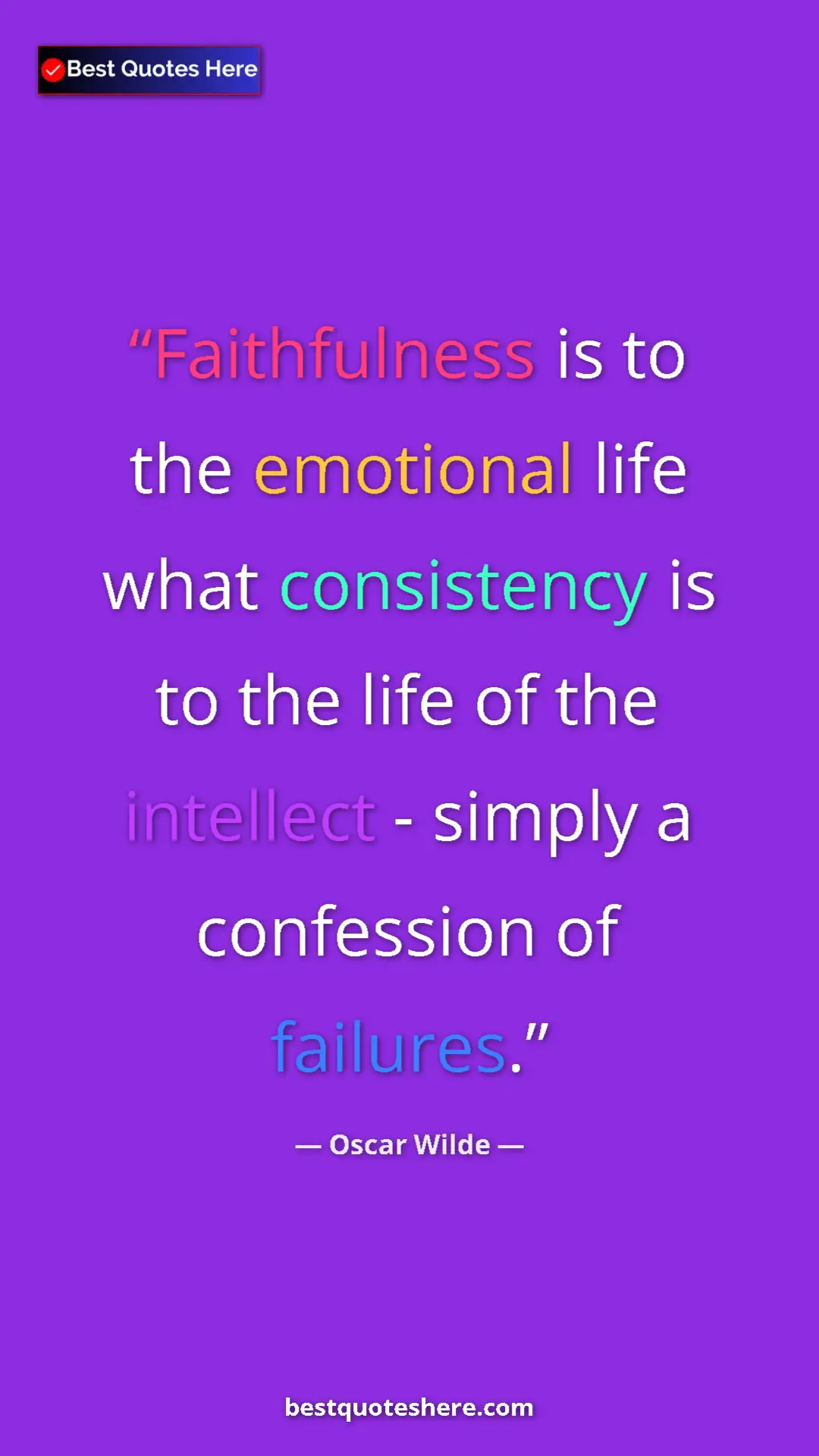 Oscar Wilde Quote Card: "Faithfulness is to the emotional life what consistency is..." Pinterest quote poster by Oscar Wilde: "Faithfulness is to the emotional life what consistency is..."