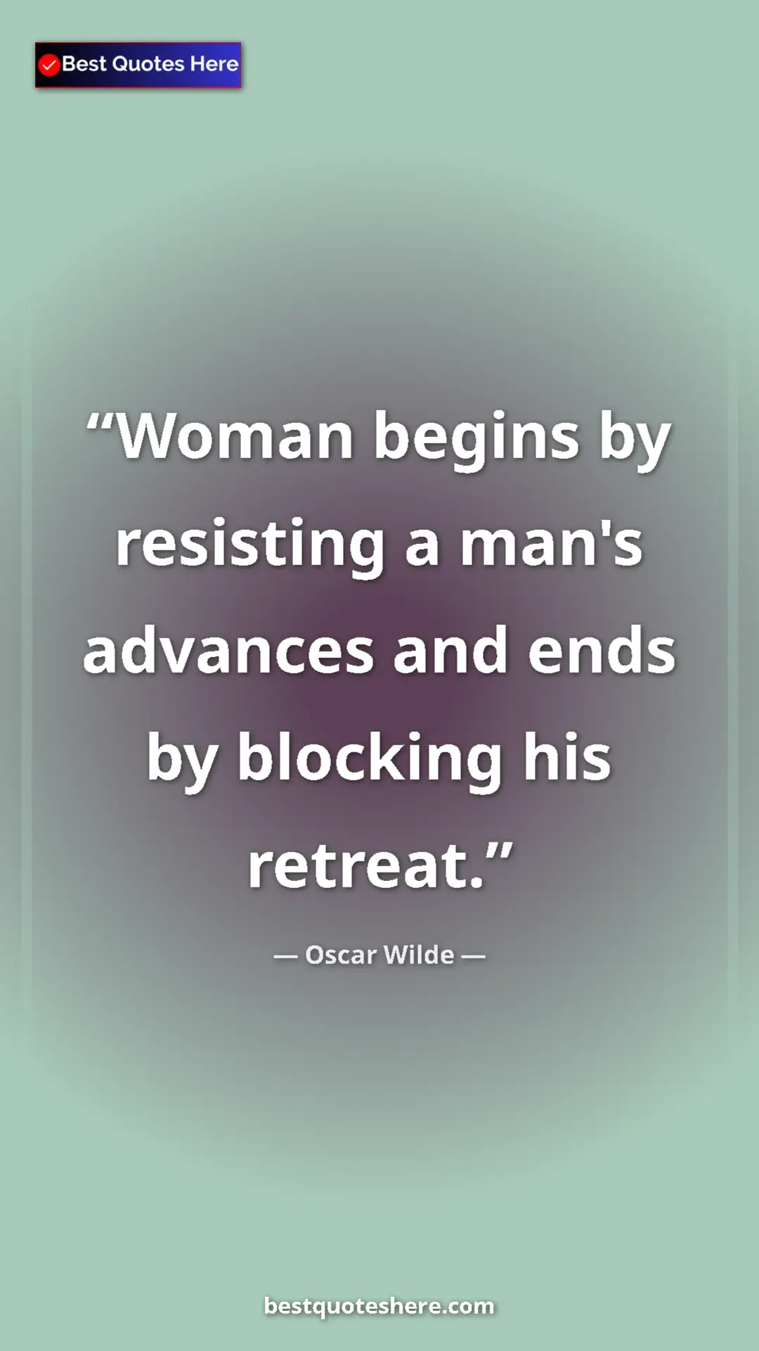 Pinterest quote poster by Oscar Wilde: "Woman begins by resisting a man's advances and ends by..."