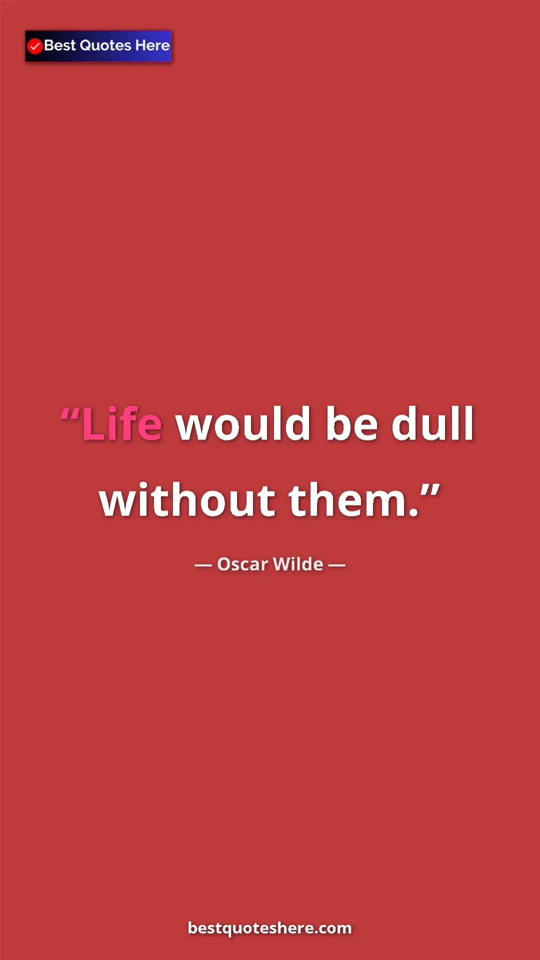 Pinterest quote poster by Oscar Wilde: "Life would be dull without them."