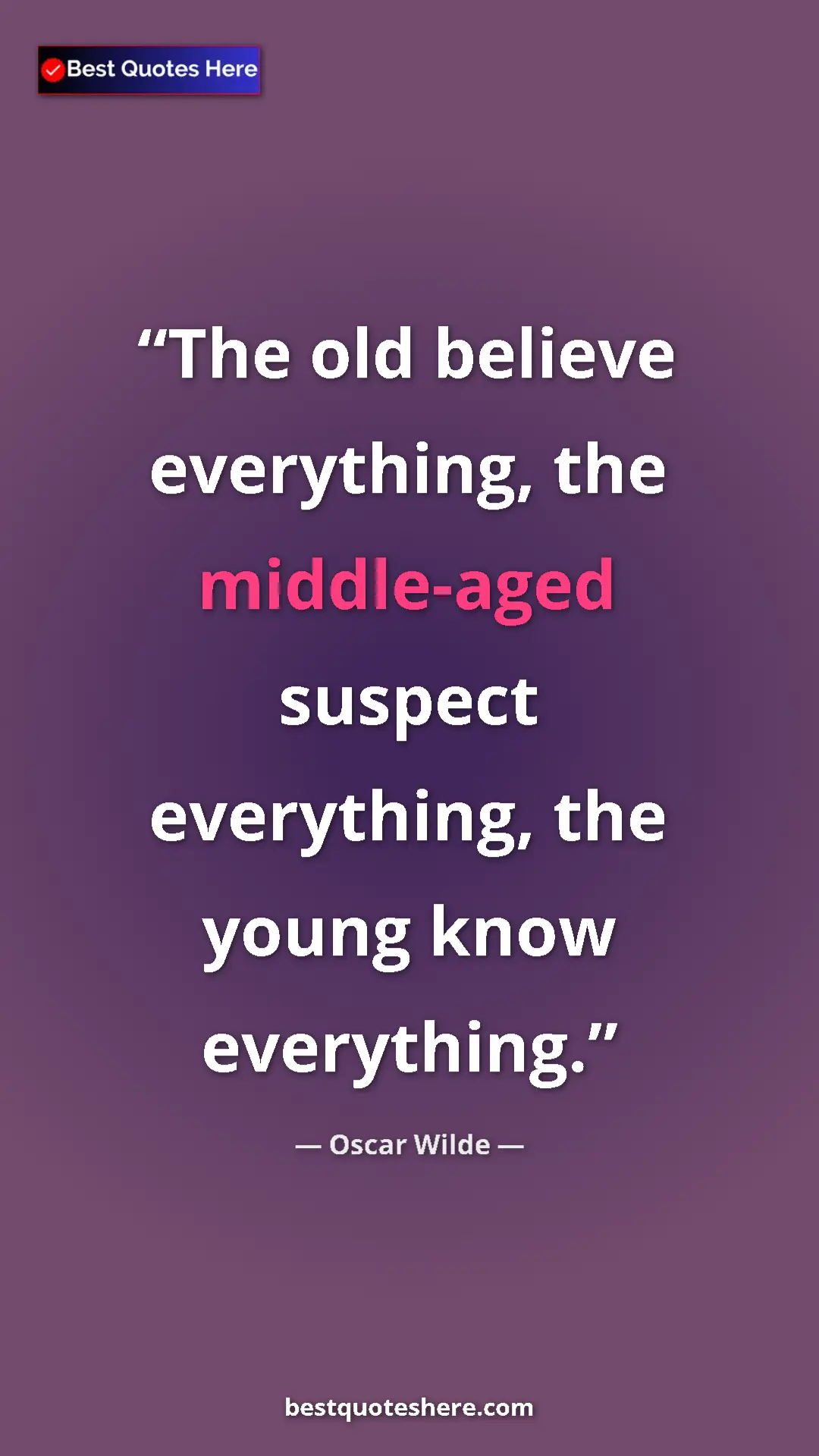 Pinterest quote poster by Oscar Wilde: "The old believe everything, the middle-aged suspect..."