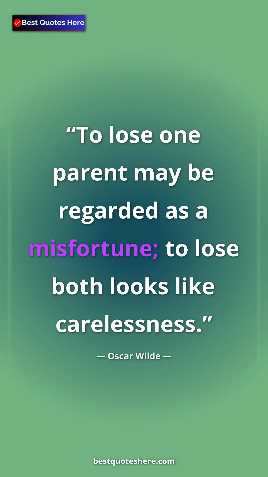 Pinterest quote poster by Oscar Wilde: "To lose one parent may be regarded as a misfortune; to lose "
