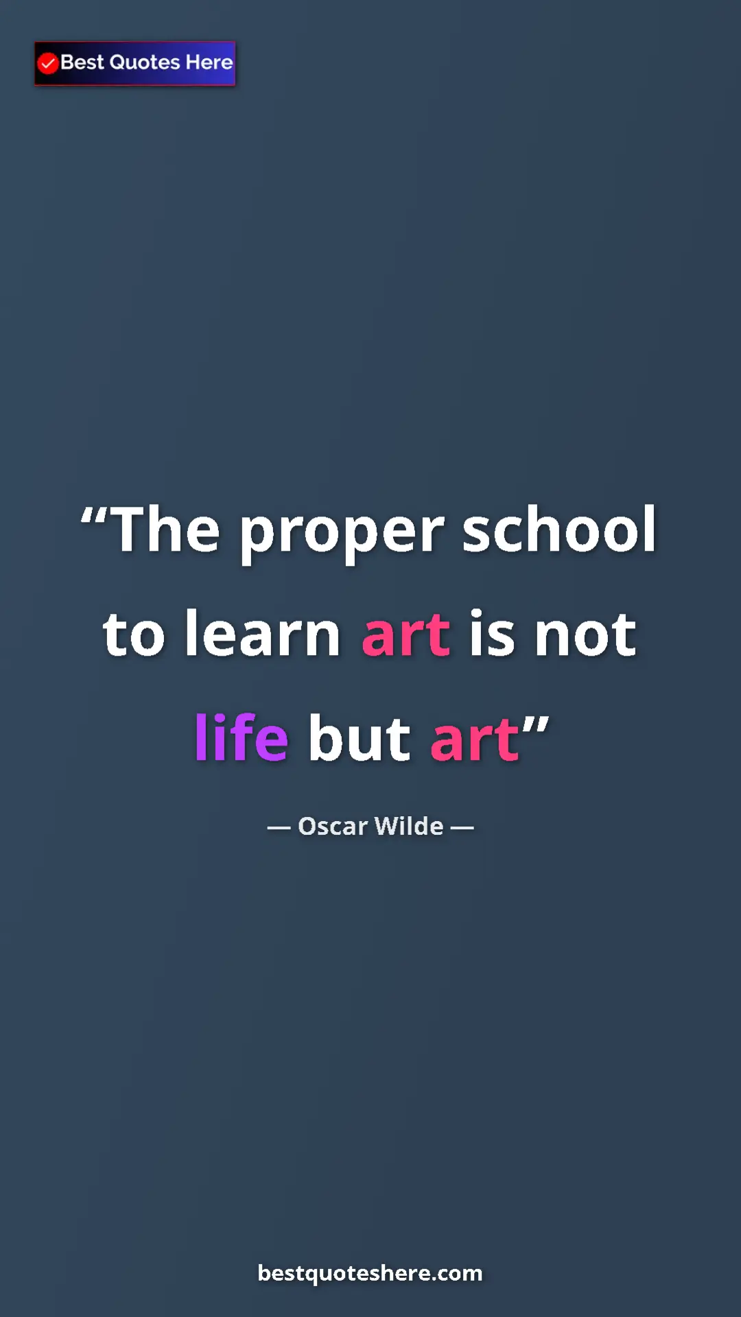 Pinterest quote poster by Oscar Wilde: "The proper school to learn art is not life but art"