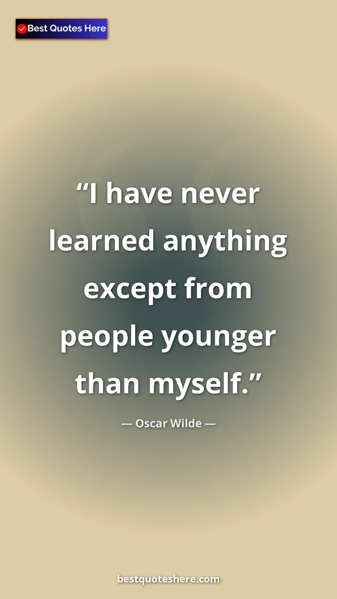 Pinterest quote poster by Oscar Wilde: "I have never learned anything except from people younger..."