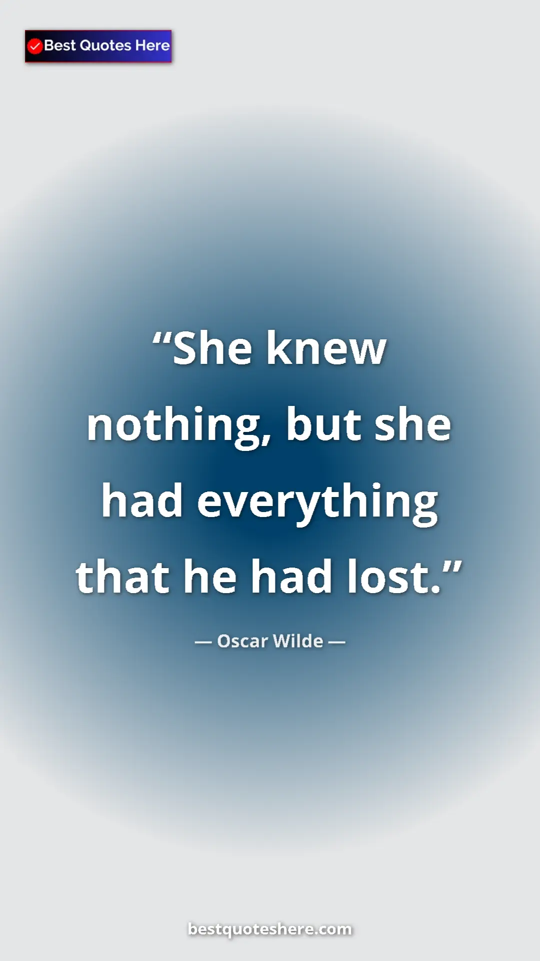 Pinterest quote poster by Oscar Wilde: "She knew nothing, but she had everything that he had lost."