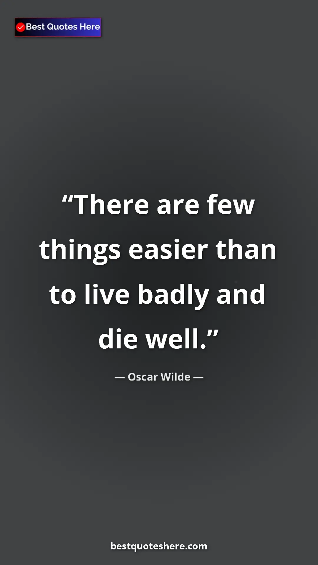 Pinterest quote poster by Oscar Wilde: "There are few things easier than to live badly and die well."