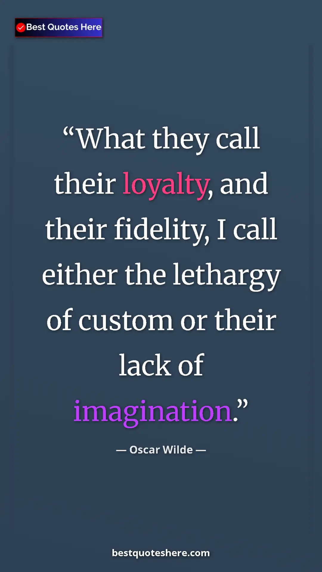 Pinterest quote poster by Oscar Wilde: "What they call their loyalty, and their fidelity, I call..."