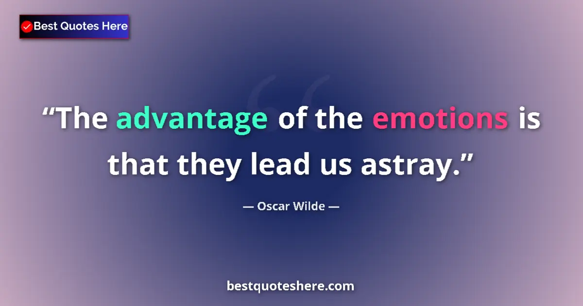 Quote by Oscar Wilde: The advantage of the emotions is that they lead us astray....