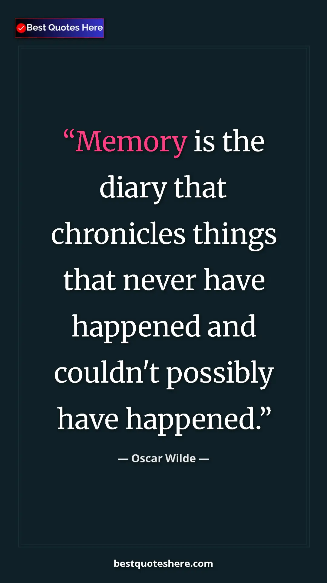 Pinterest quote poster by Oscar Wilde: "Memory is the diary that chronicles things that never have..."