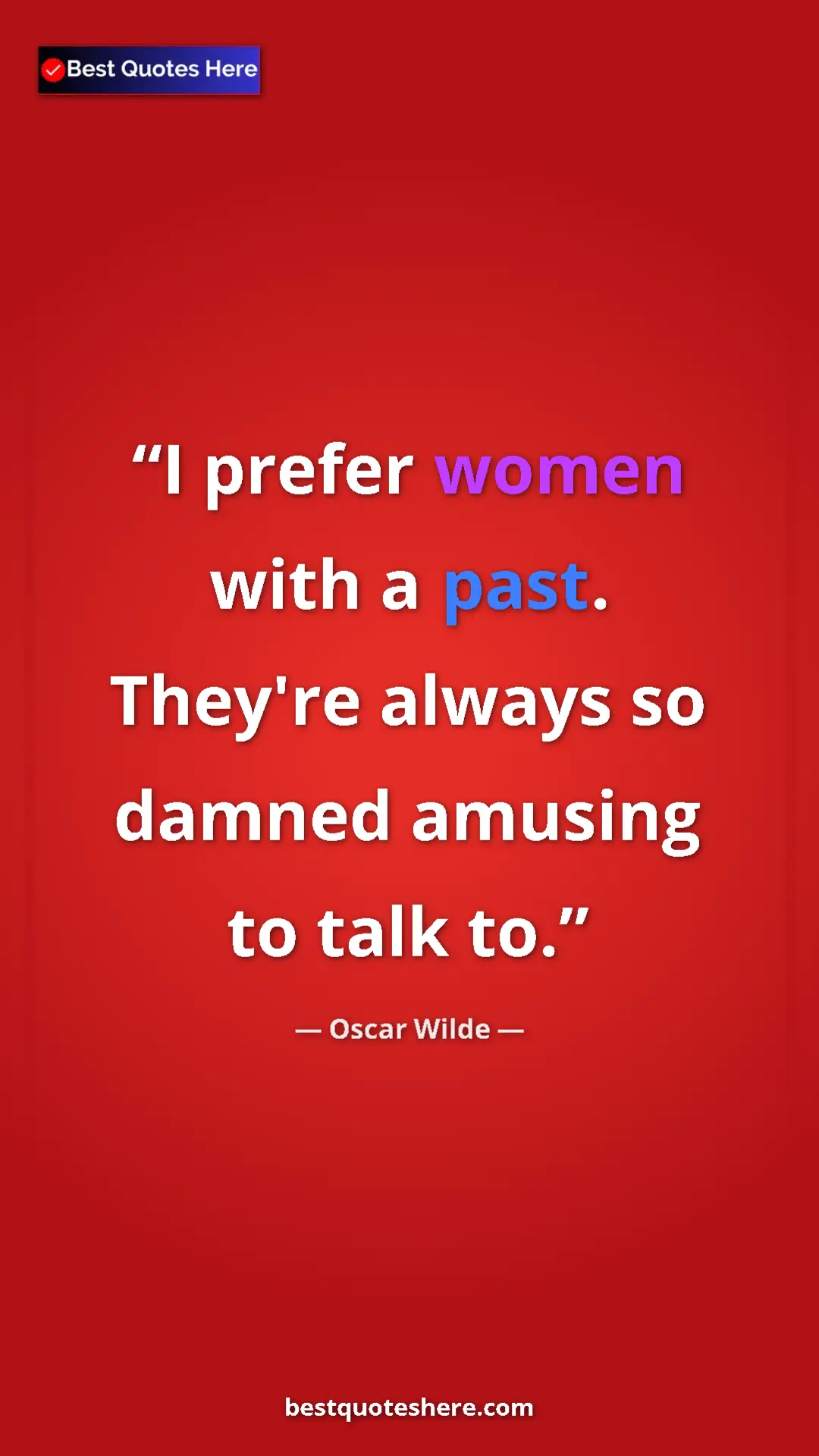 Pinterest quote poster by Oscar Wilde: "I prefer women with a past. They're always so damned..."