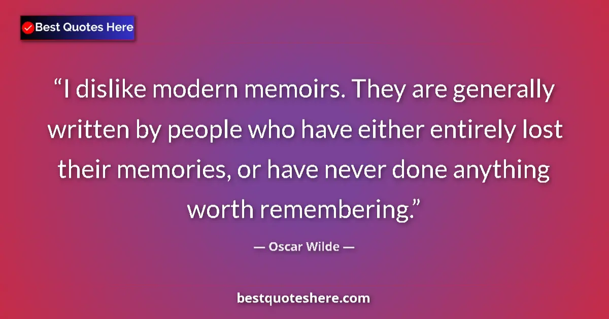 Oscar Wilde quote: "I dislike modern memoirs. They are generally written by..."