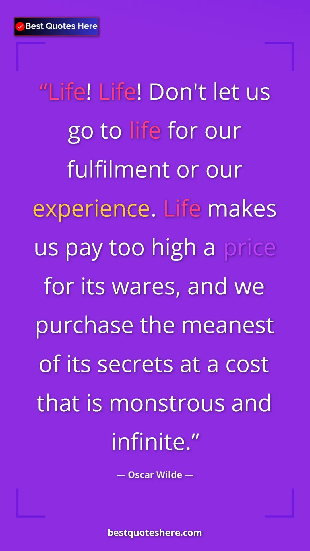 Pinterest quote poster by Oscar Wilde: "Life! Life! Don't let us go to life for our fulfilment or..."