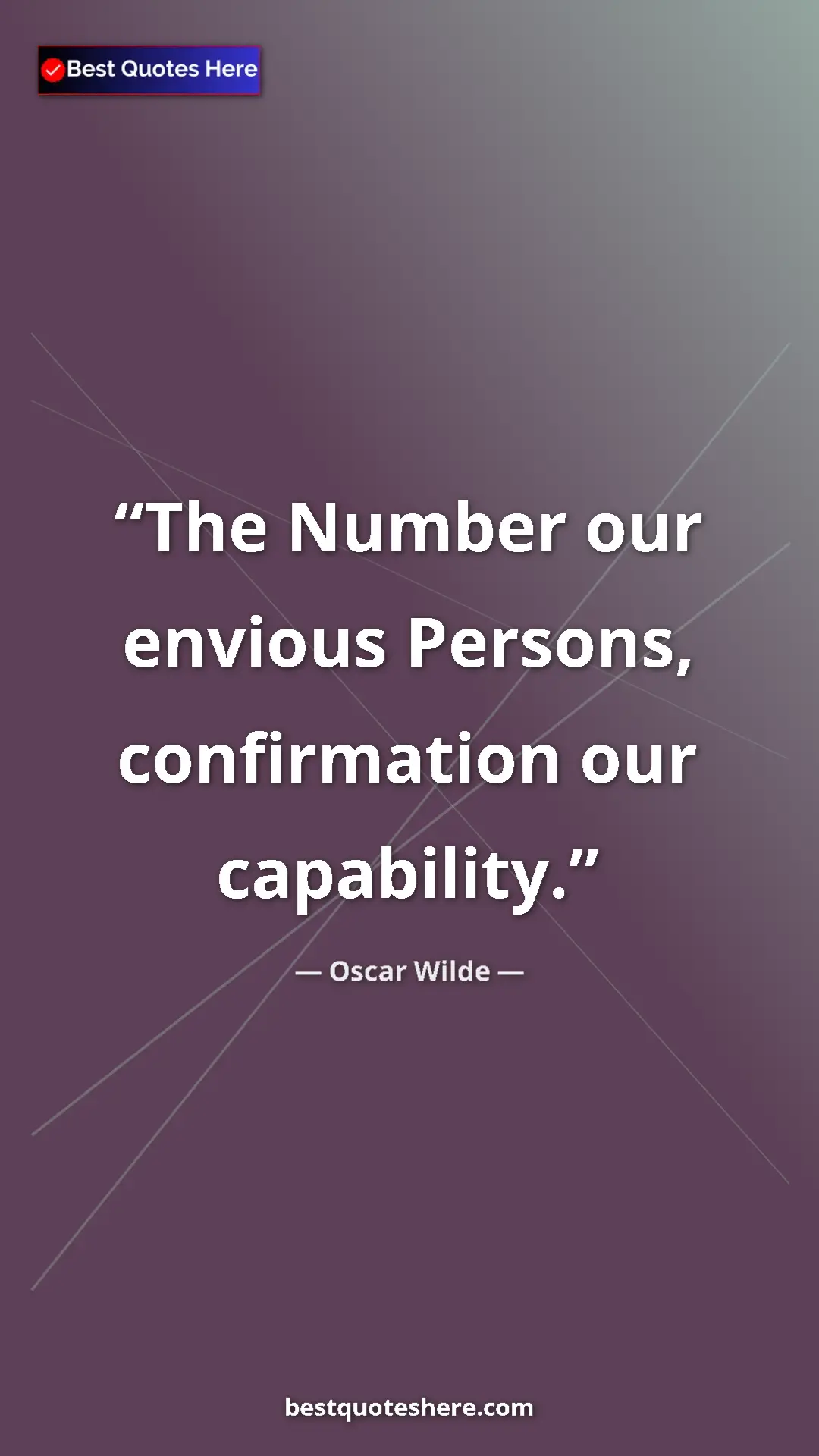 Pinterest quote poster by Oscar Wilde: "The Number our envious Persons, confirmation our capability."