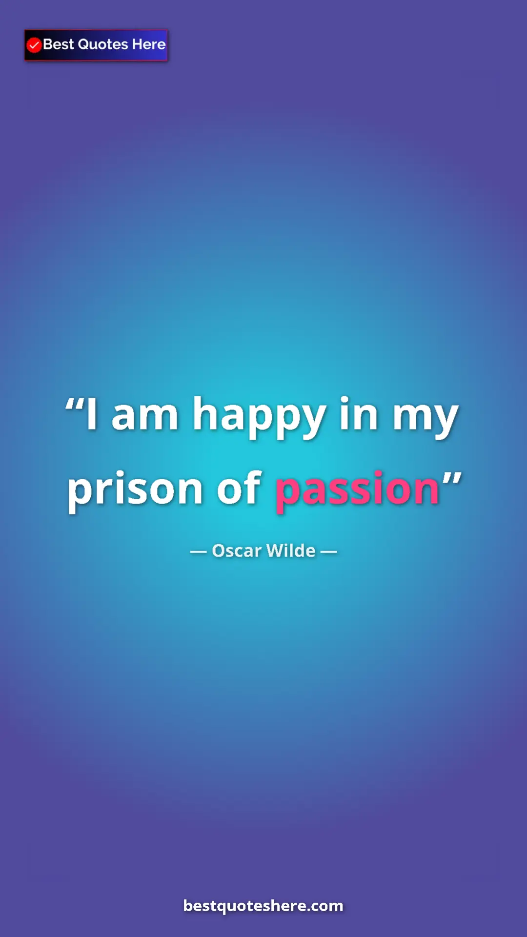 Pinterest quote poster by Oscar Wilde: "I am happy in my prison of passion"
