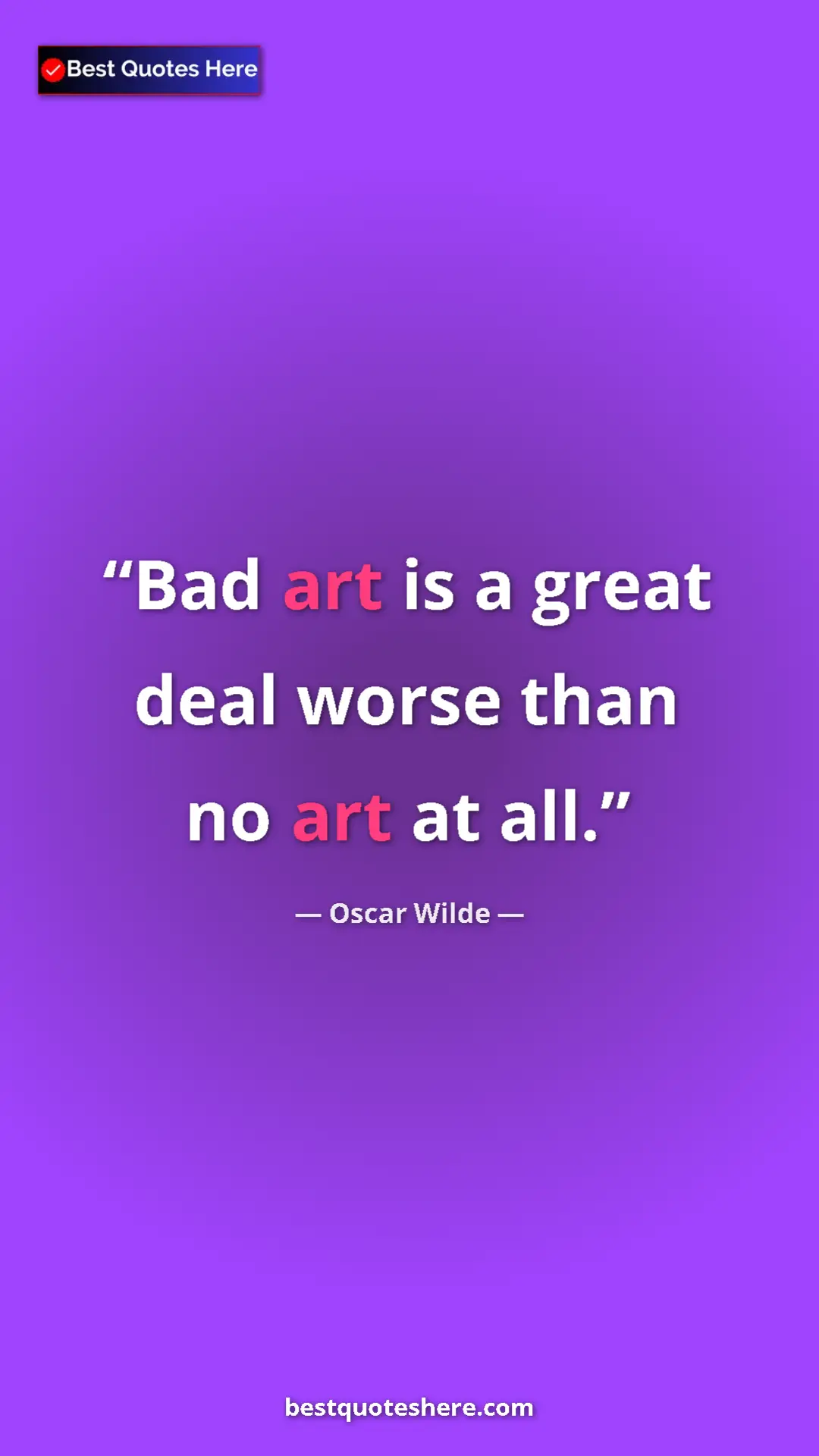 Pinterest quote poster by Oscar Wilde: "Bad art is a great deal worse than no art at all."