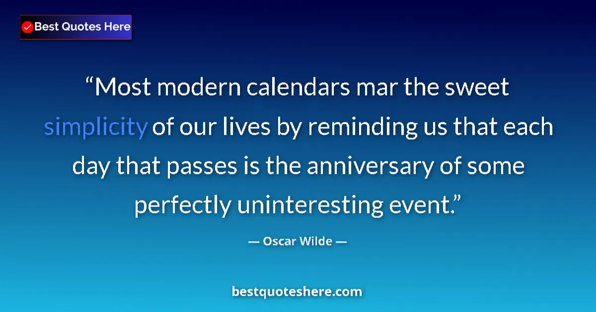 Quote by Oscar Wilde: Most modern calendars mar the sweet simplicity of 